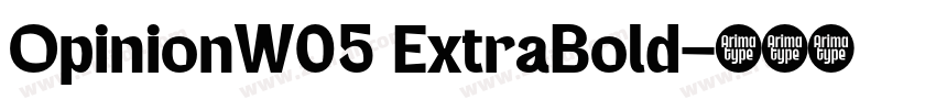 OpinionW05 ExtraBold字体转换 OpinionW05 ExtraBold字体转换